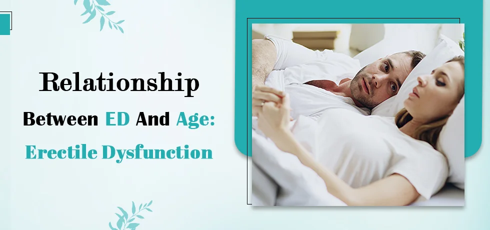 Relationship between ED and age Erectile dysfunction